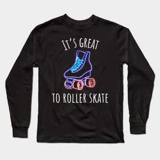 It's Great to Roller Skate Long Sleeve T-Shirt